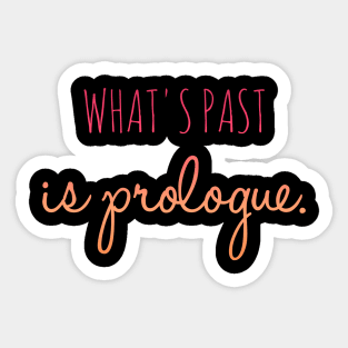 What's Past is Prologue Sticker